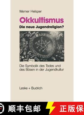 【3-4周达】Okkultismus -- Die Neue Jugendreligion?: Die Symbolik Des Todes Und Des Bösen in Der Juge... [9783322972293]