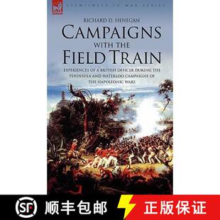 【3-4周达】Campaigns with the Field Train: Experiences of a British Officer During the Peninsula and ... [9781846773891]