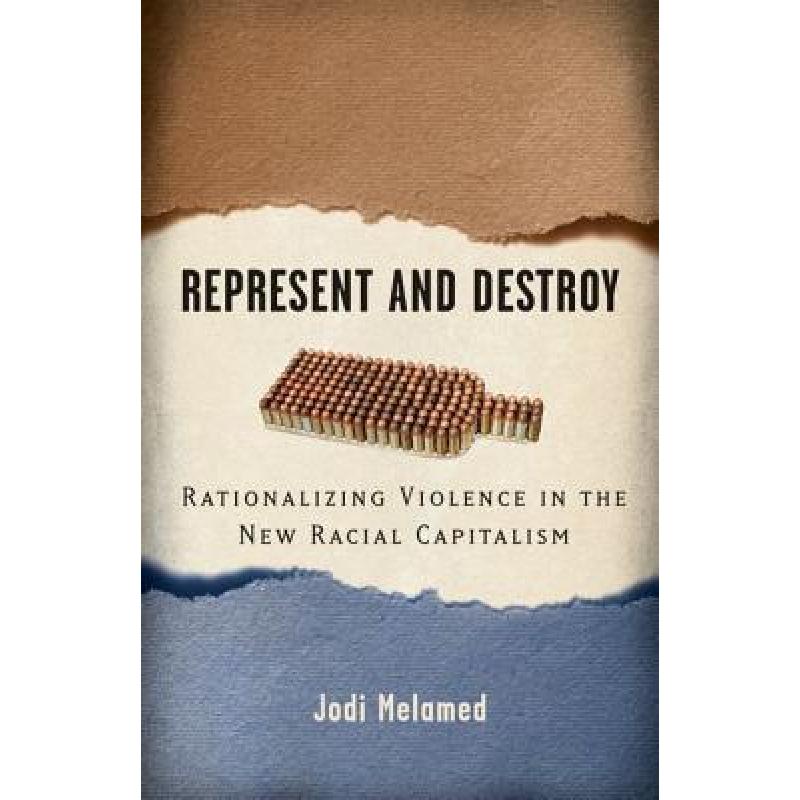 【4周达】Represent and Destroy: Rationalizing Violence in the New Racial Capitalism [9780816674244]