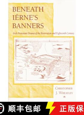 【3-4周达】Beneath Iërne's Banners: Irish Protestant Drama of the Restoration and Eighteenth Century [9780268021580]
