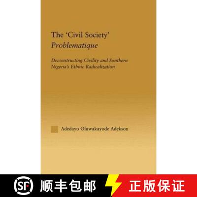 【3-4周达】The 'Civil Society' Problematique: Deconstructing Civility and Southern Nigeria's Ethnic R... [9780415648851]