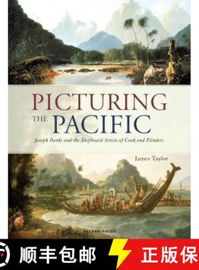 【3-4周达】Picturing the Pacific: Joseph Banks and the Shipboard Artists of Cook and Flinders [9781472955432]