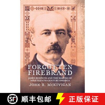 【3-4周达】Forgotten Firebrand: James Redpath and the Making of Nineteenth-Century America [9780801446733]