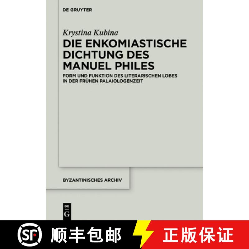 【3-4周达】Die Enkomiastische Dichtung Des Manuel Philes: Form Und Funktion Des Literarischen Lobes i... [9783110633887]