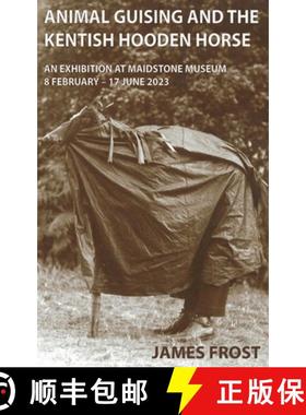 【3-4周达】Animal Guising and the Kentish Hooden Horse: An Exhibition at Maidstone Museum [9781915174062]