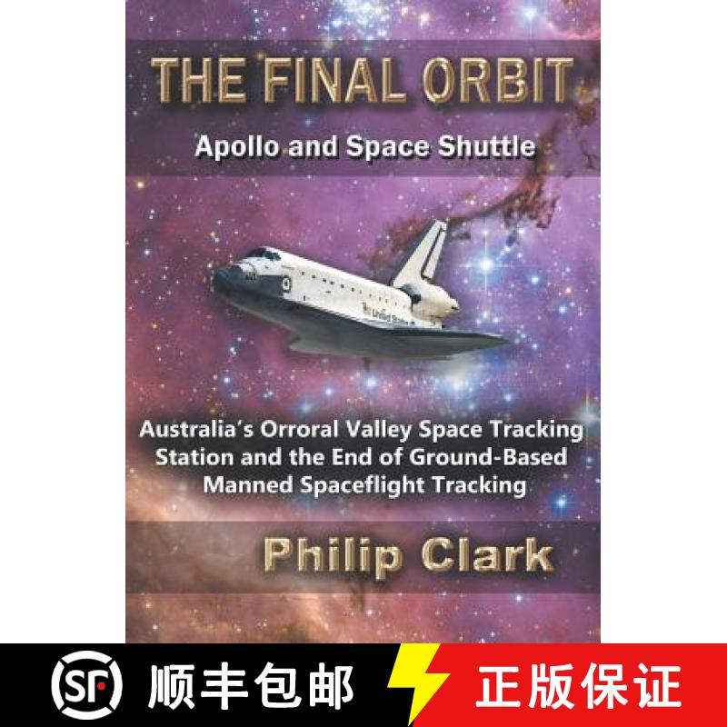 【3-4周达】The Final Orbit: Apollo and Space Shuttle: Australia's Orroral Valley Space Tracking Stati... [9780987256638]