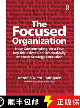 【3-4周达】The Focused Organization : How Concentrating on a Few Key Initiatives Can Dramatically Imp... [9781138274167]