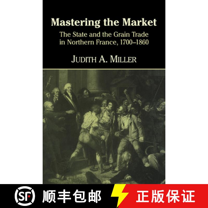 【3-4周达】Mastering the Market: The State and the Grain Trade in Northern France, 1700 1860 [9780521621298]