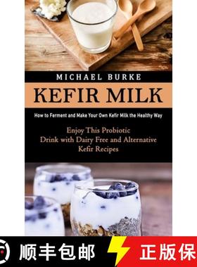 【3-4周达】Kefir Milk: How to Ferment and Make Your Own Kefir Milk the Healthy Way (Enjoy This Probio... [9781998901708]
