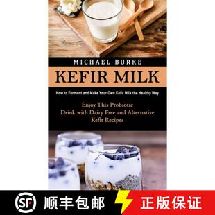 【3-4周达】Kefir Milk: How to Ferment and Make Your Own Kefir Milk the Healthy Way (Enjoy This Probio... [9781998901708]