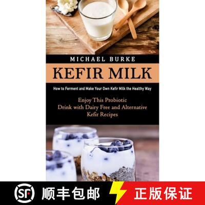 【3-4周达】Kefir Milk: How to Ferment and Make Your Own Kefir Milk the Healthy Way (Enjoy This Probio... [9781998901708]