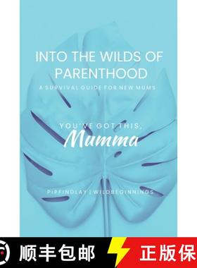 【3-4周达】Into the Wilds of Parenthood: The Ultimate A-Z Survival Guide for Expecting & New Mums to ... [9781738621606]