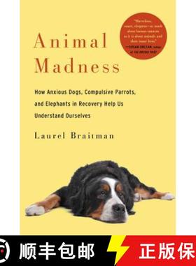 预订 Animal Madness: How Anxious Dogs, Compulsive Parrots, and Elephants in Recovery Help Us Understa... [9781451627008]