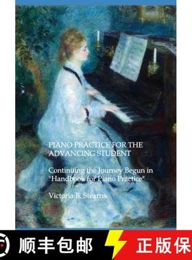 预订 Piano Practice for the Advancing Student: Continuing the Journey Begun in Handbook for Piano Pra... [9780884930464]