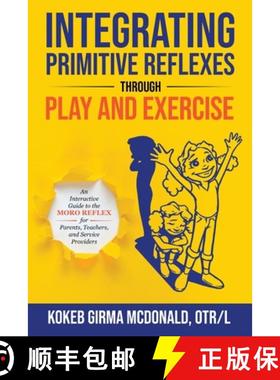 【3-4周达】Integrating Primitive Reflexes Through Play and Exercise: An Interactive Guide to the Moro... [9781734214307]