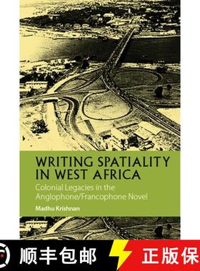 【3-4周达】Writing Spatiality in West Africa - Colonial Legacies in the Anglophone/Francophone Novel [9781847011909]