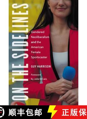 【3-4周达】On the Sidelines: Gendered Neoliberalism and the American Female Sportscaster [9781496226464]