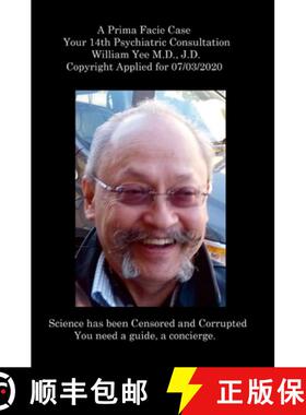 【3-4周达】A Prima Facie Case Your 14th Psychiatric Consultation William Yee M.D., J.D.  Copyright Ap... [9781312742703]