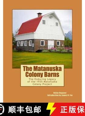 【3-4周达】The Matanuska Colony Barns: The Enduring Legacy of the 1935 Matanuska Colony Project [9780984397747]