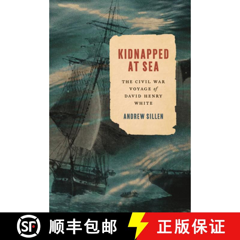 【3-4周达】Kidnapped at Sea: The Civil War Voyage of David Henry White [9781421449517]