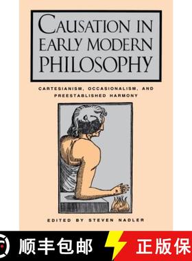 【3-4周达】Causation in Early Modern Philosophy : Cartesianism, Occasionalism, and Preestablished Har... [9780271026572]