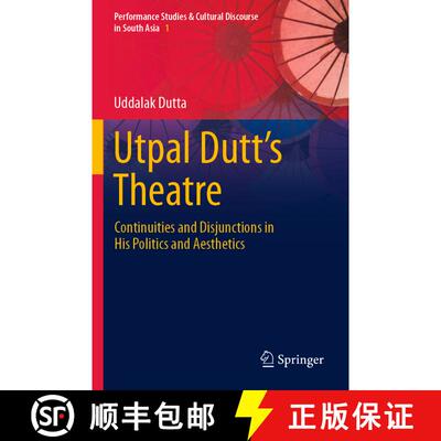 【3-4周达】Utpal Dutt's Theatre: Continuities and Disjunctions in His Politics and Aesthetics [9789819921294]