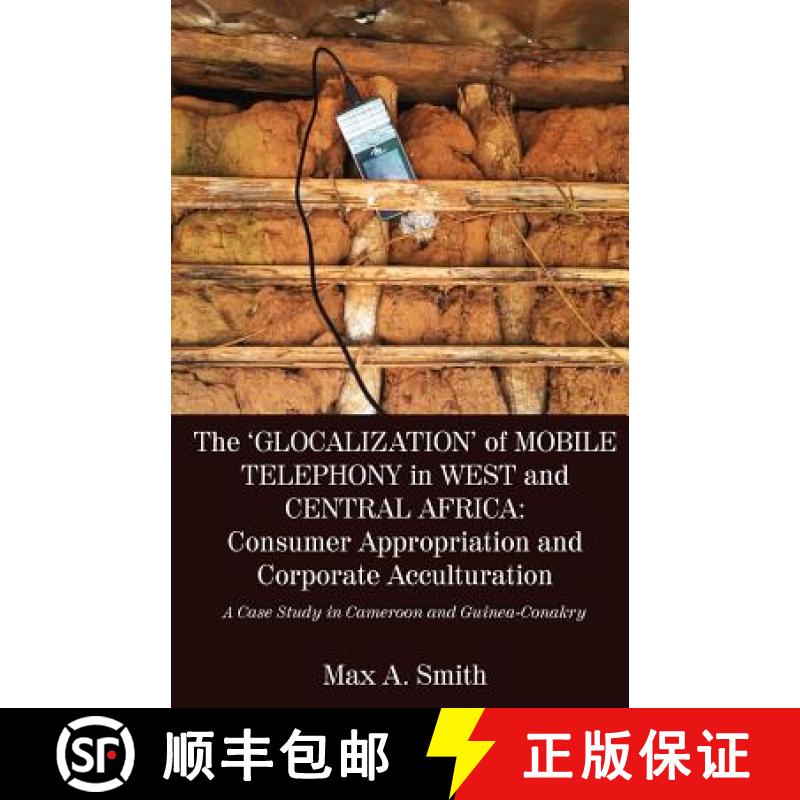 【2-3周达】'Glocalization' of Mobile Telephony in West and Central Africa: Consumer Appropriation and... [9789956550395]