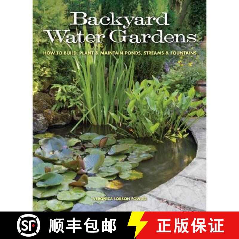 【3-4周达】Backyard Water Gardens: How to Build, Plant & Maintain Ponds, Streams & Fountains [9781591865537]