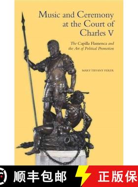 【3-4周达】Music and Ceremony at the Court of Charles V - The Capilla Flamenca and the Art of Politic... [9781843836995]