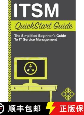 【3-4周达】ITSM QuickStart Guide: The Simplified Beginner's Guide to ITSM [9781945051081]