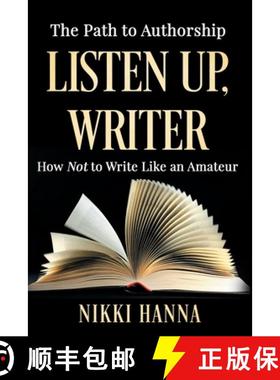预订 Listen Up, Writer: How Not to Write Like an Amateur [9780997814132]