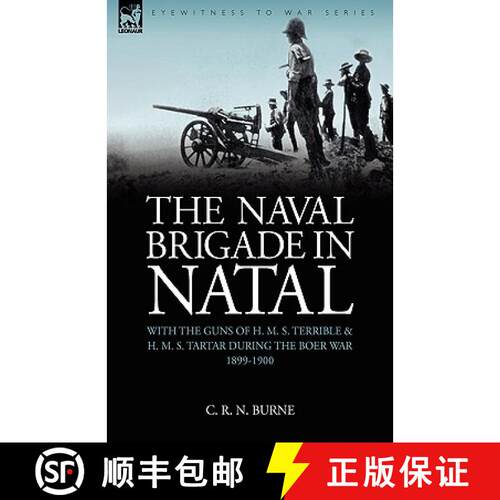 【3-4周达】精装 The Naval Brigade in Natal: With the Guns of H. M. S. Terrible & H. M. S. Tartar Duri... [9781846775024]