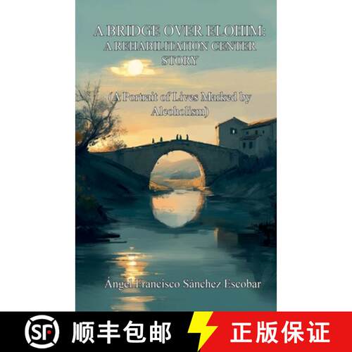 【3-4周达】A Bridge over Elohim: A Rehabilitation Center Story (A Portrait of Lives Marked by Alcohol... [9798231073382]