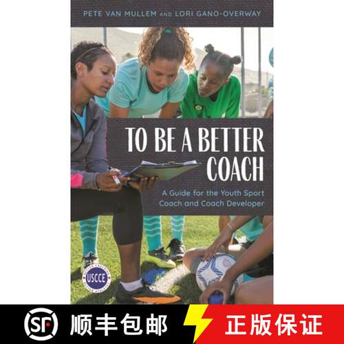 【3-4周达】To Be a Better Coach : A Guide for the Youth Sport Coach and Coach Developer [9781538141977]