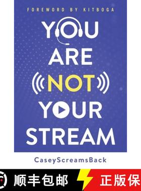 预订 You Are Not Your Stream: A Twitch Broadcaster's Guide to Success Online and Behind the Scenes [9780999154588]
