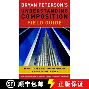 【3-4周达】Bryan Peterson's Understanding Composition Field G uide: How to See and Photograph Images ... [9780770433079]