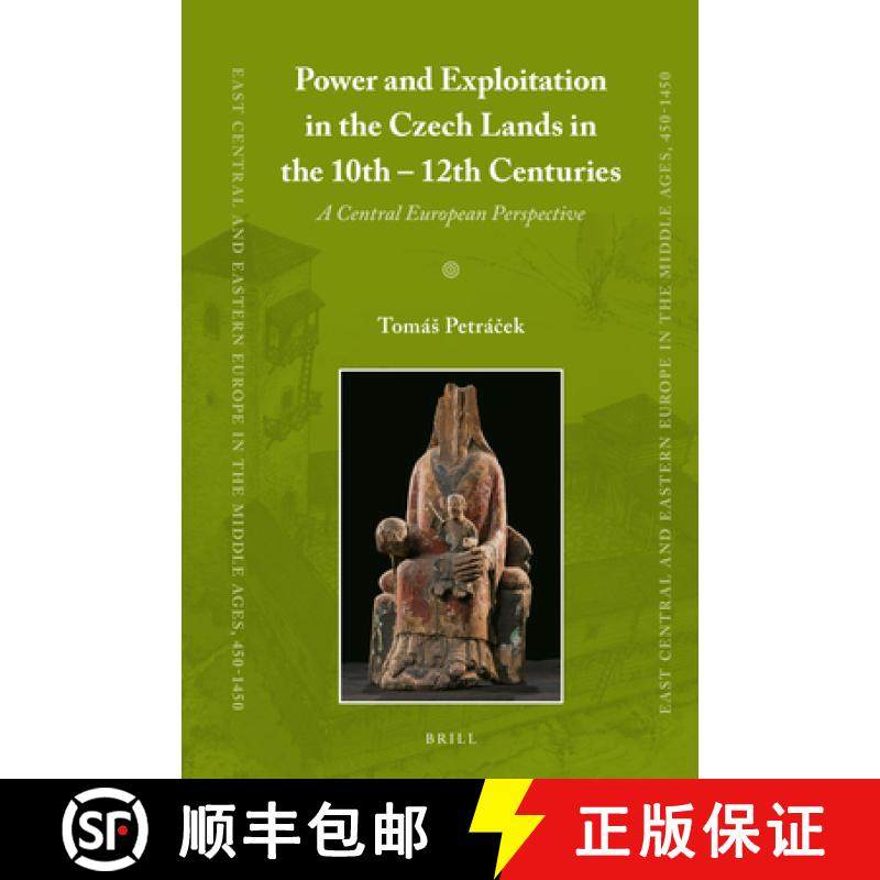 预订 Power and Exploitation in the Czech Lands in the 10th - 12th Centuries: A Central European Persp... [9789004284883]