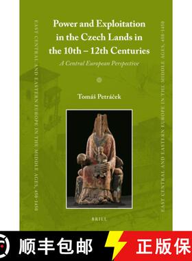 预订 Power and Exploitation in the Czech Lands in the 10th - 12th Centuries: A Central European Persp... [9789004284883]