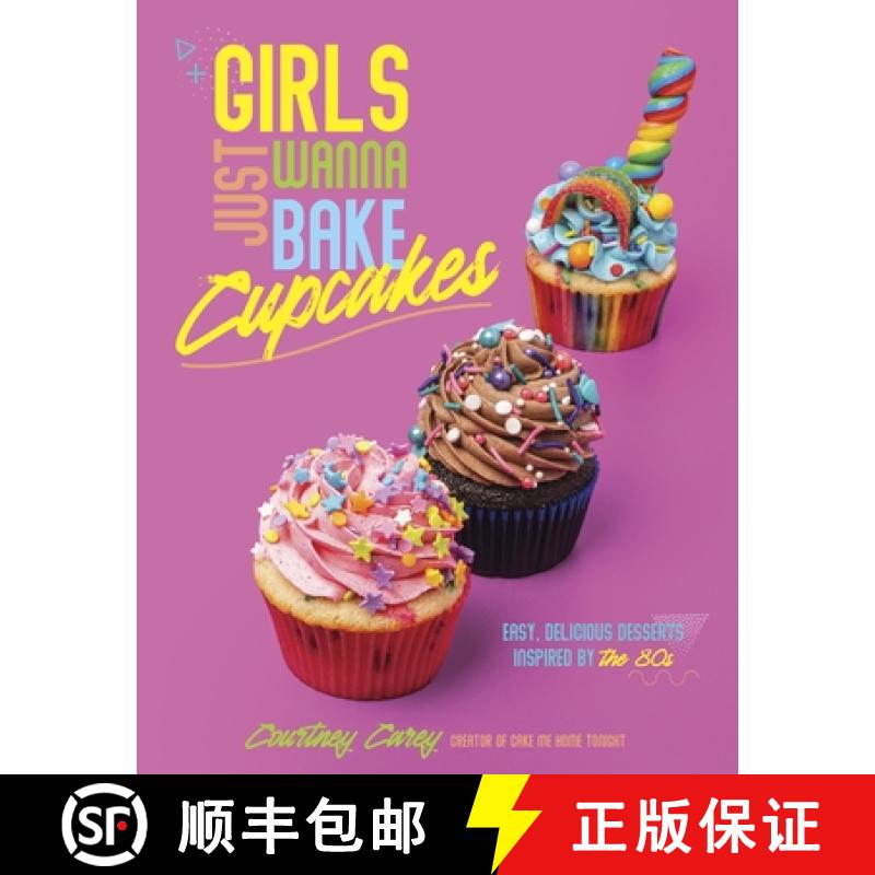 【3-4周达】Girls Just Wanna Bake Cupcakes: Easy, Delicious Desserts Inspired by the '80s [9798890030283]