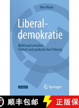 【3-4周达】Liberaldemokratie : Wohlstand zwischen Freiheit und autokratischer Führung [9783658304775]