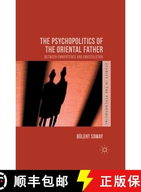 【3-4周达】The Psychopolitics of the Oriental Father : Between Omnipotence and Emasculation [9781349499090]