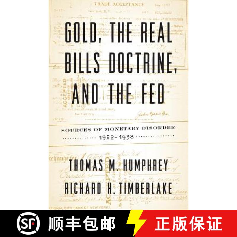 预订 Gold, the Real Bills Doctrine, and the Fed: Sources of Monetary Disorder, 1922-1938 [9781948647120]