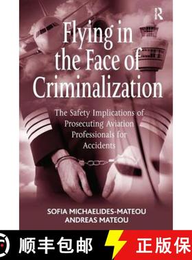 【3-4周达】Flying in the Face of Criminalization: The Safety Implications of Prosecuting Aviation Pro... [9781409407676]