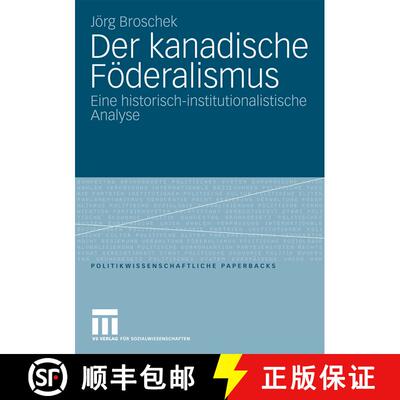 【3-4周达】Der kanadische Föderalismus : Eine historisch-institutionalistische Analyse [9783531163369]