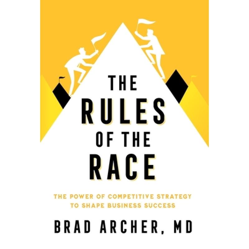 【4周达】The Rules of the Race: The Power of Competitive Strategy to Shape Business Success[9781544535630]