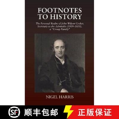 【3-4周达】Footnotes to History: The Personal Realm of John Wilson Croker, Secretary to the Admiralty... [9781845198305]