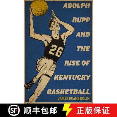 【3-4周达】Adolph Rupp and the Rise of Kentucky Basketball [9780813181066]