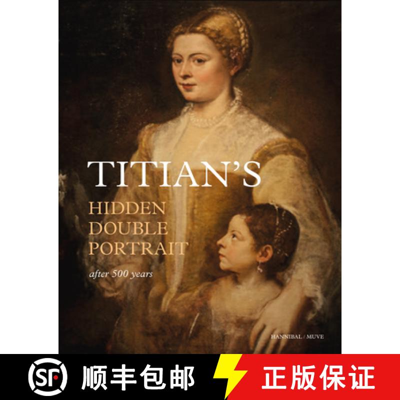 【3-4周达】Titian's Hidden Double Portrait : Unveiled After 500 Years [9789463887007]