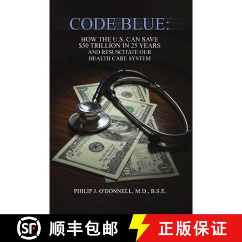 【3-4周达】Code Blue: How the U.S. Can Save $50 Trillion in 25 Years and Resuscitate the Health Care ... [9798896493952]