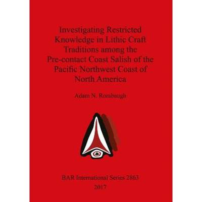 【4周达】Investigating Restricted Knowledge in Lithic Craft Traditions among the Pre-contact Coast Sa... [9781407315836]